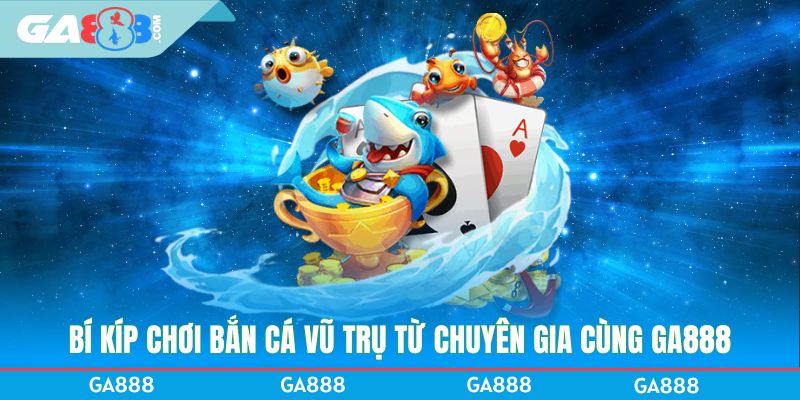 Bí kíp chơi bắt cá Vũ Trụ từ chuyên gia cùng GA888