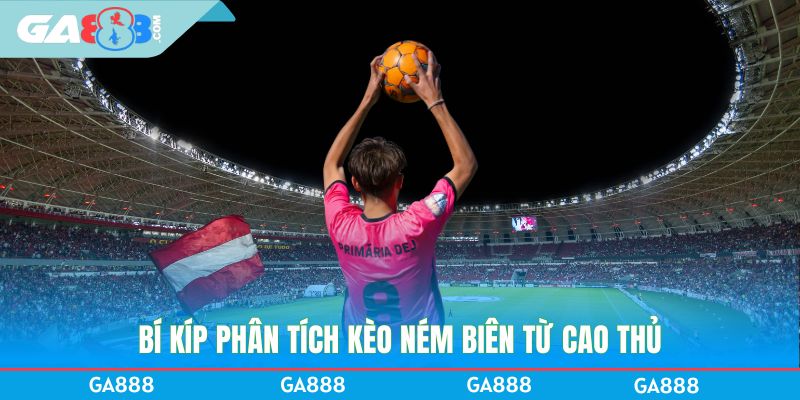 Bí kíp phân tích kèo ném biên từ cao thủ