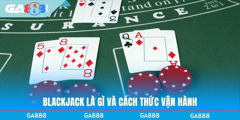 Blackjack là gì và cách thức vận hành