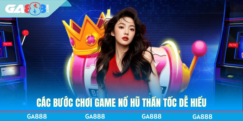 Các bước chơi game nổ hũ Thần Tốc dễ hiểu