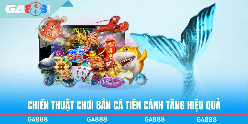 Chiến thuật chơi bắn cá Tiên Cánh tăng hiệu quả
