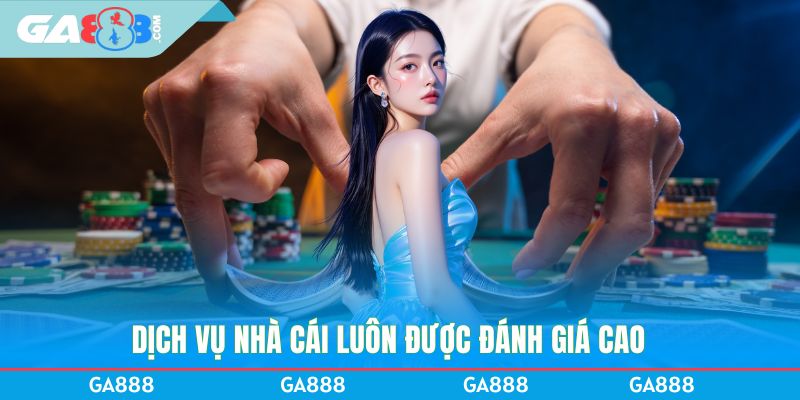 Dịch vụ nhà cái luôn được đánh giá cao