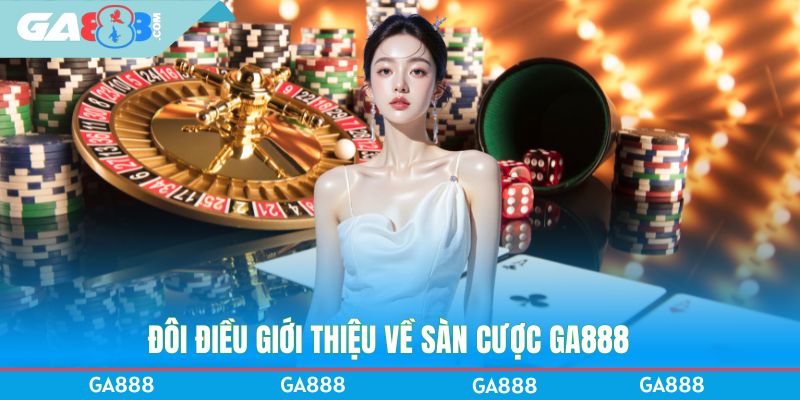 Đôi điều giới thiệu về sàn cược GA888