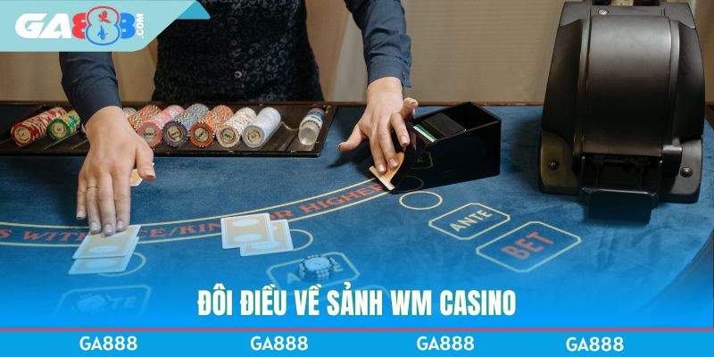 Đôi điều về sảnh WM Casino