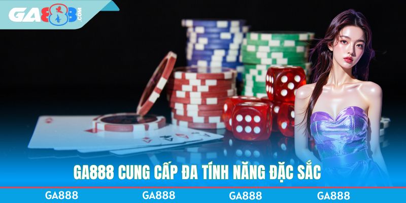 GA888 cung cấp đa tính năng đặc sắc