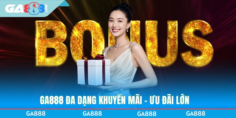 GA888 đa dạng khuyến mãi - ưu đãi lớn