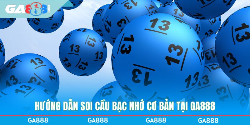 Hướng dẫn soi cầu bạc nhớ cơ bản tại GA888