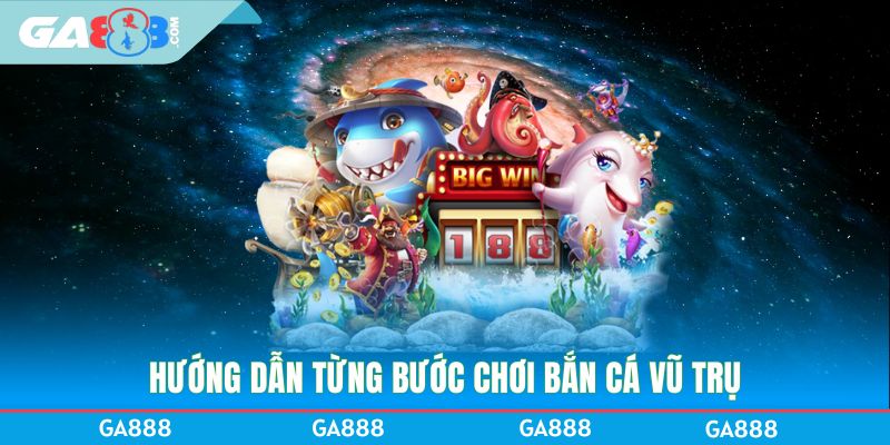 Hướng dẫn từng bước chơi bắt cá Vũ Trụ