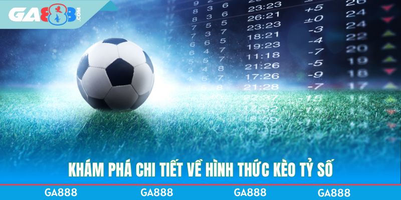 Khám phá chi tiết về hình thức kèo tỷ số