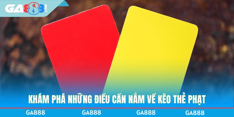 Khám phá những điều cần nắm về kèo thẻ phạt