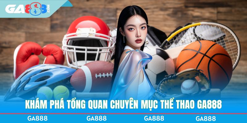 Khám phá tổng quan chuyên mục thể thao GA888