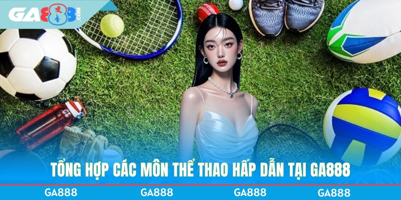 Tổng hợp các môn thể thao hấp dẫn tại GA888