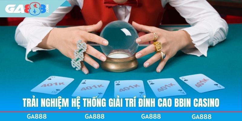 Trải nghiệm hệ thống giải trí đỉnh cao BBIN Casino