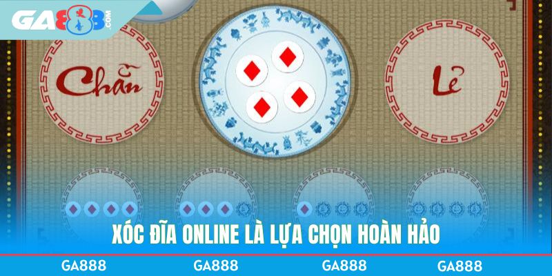 Xóc đĩa online là lựa chọn hoàn hảo